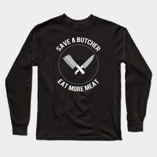 Save a butcher - Eat more meat Long Sleeve T-Shirt